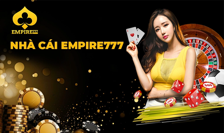 Nhà Cái Empire777: Địa Chỉ Cá Cược Trực Tuyến Số 1 Hiện Nay