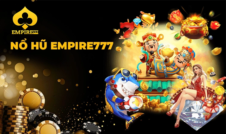 Nhà Cái Empire777: Địa Chỉ Cá Cược Trực Tuyến Số 1 Hiện Nay